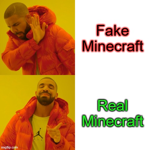 Drake Hotline Bling Meme | Fake Minecraft; Real Minecraft | image tagged in memes,drake hotline bling | made w/ Imgflip meme maker