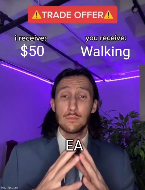 Electronic | $50; Walking; EA | image tagged in trade offer | made w/ Imgflip meme maker