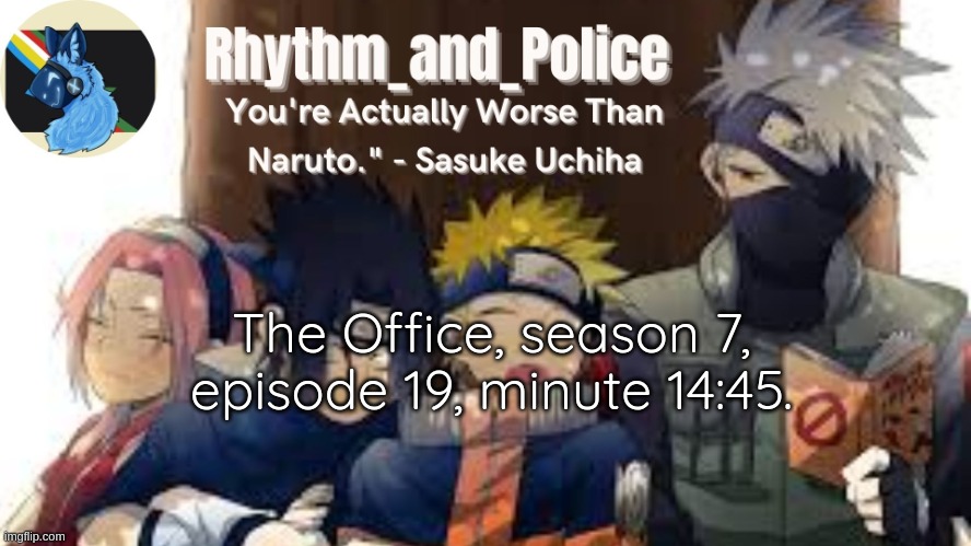 look it up | The Office, season 7, episode 19, minute 14:45. | image tagged in naruto temp | made w/ Imgflip meme maker