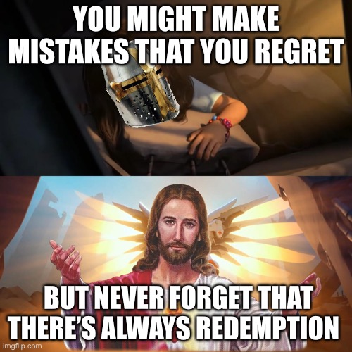 God Will Always Love You | YOU MIGHT MAKE MISTAKES THAT YOU REGRET; BUT NEVER FORGET THAT THERE’S ALWAYS REDEMPTION | image tagged in jesus,crusader,bible,love | made w/ Imgflip meme maker