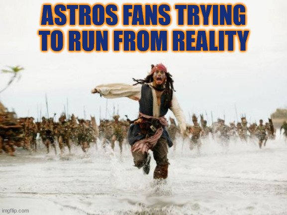 And cheat for the 100th time | ASTROS FANS TRYING TO RUN FROM REALITY | image tagged in memes,jack sparrow being chased | made w/ Imgflip meme maker