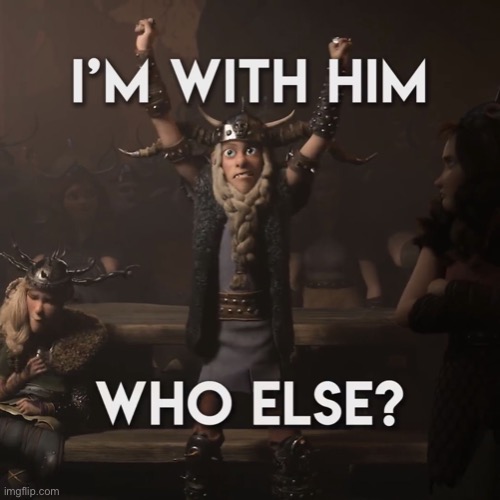 I'm with him, who else?! | image tagged in i'm with him who else | made w/ Imgflip meme maker