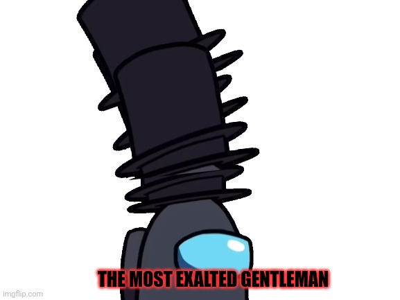Extremely rare toppat crewmate |  THE MOST EXALTED GENTLEMAN | image tagged in blank white template,among us,crewmate,toppat gang | made w/ Imgflip meme maker