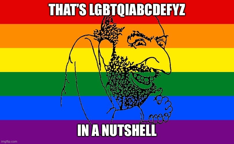 Happy Merchant LGBT | THAT’S LGBTQIABCDEFYZ IN A NUTSHELL | image tagged in happy merchant lgbt | made w/ Imgflip meme maker