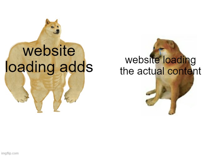 very annoying | website loading adds; website loading the actual content | image tagged in memes,buff doge vs cheems,wifi | made w/ Imgflip meme maker