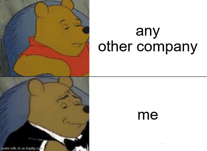me | any other company; me | made w/ Imgflip meme maker
