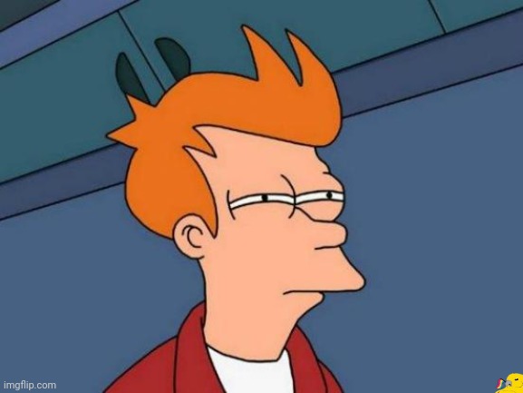 Futurama Fry | image tagged in memes,futurama fry | made w/ Imgflip meme maker