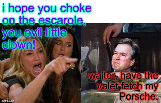 Woman Yelling At Cat Meme | i hope you choke
on the escarole,
you evil little
clown! waiter, have the
valet fetch my
Porsche. | image tagged in memes,woman yelling at cat | made w/ Imgflip meme maker