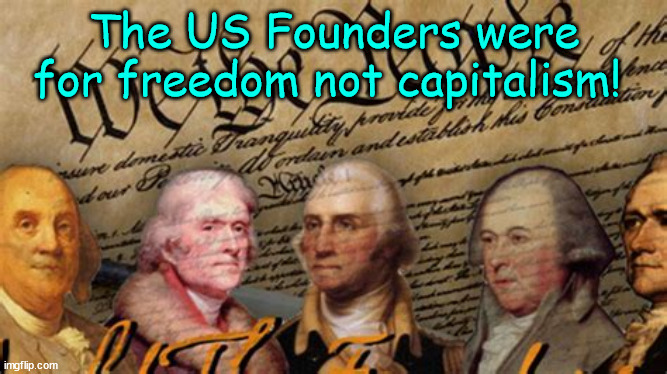 Freedom & Slavery | The US Founders were for freedom not capitalism! | image tagged in usa | made w/ Imgflip meme maker