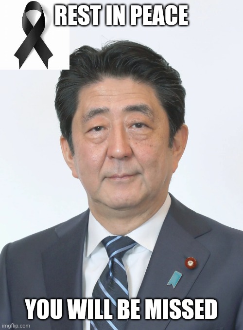 Shinzo Abe | REST IN PEACE; YOU WILL BE MISSED | image tagged in shinzo abe,rest in peace,press f to pay respects | made w/ Imgflip meme maker