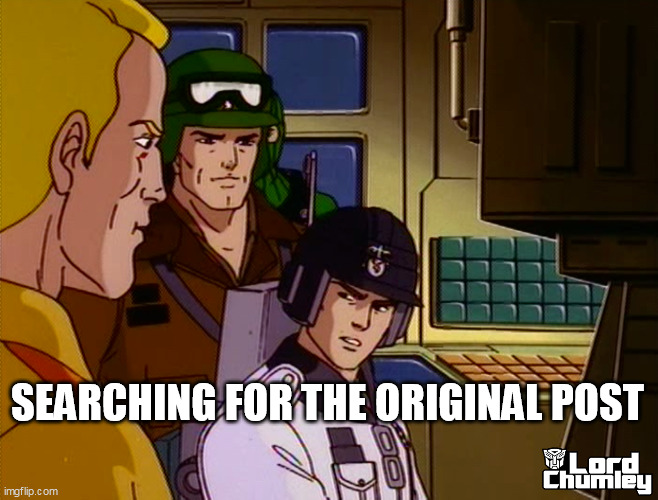 SEARCHING FOR THE ORIGINAL POST | image tagged in gi joe,comment section,drama,shitpost,posting | made w/ Imgflip meme maker