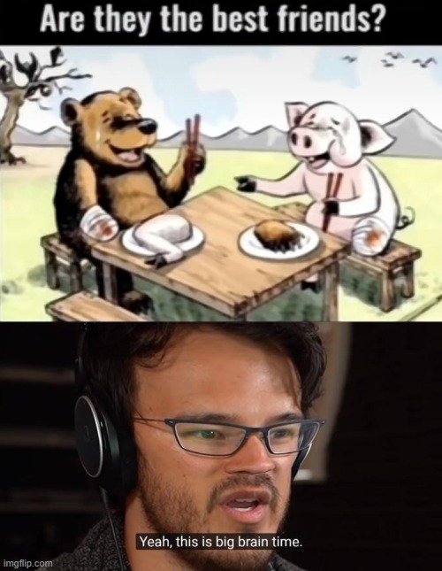 image tagged in yeah this is big brain time | made w/ Imgflip meme maker