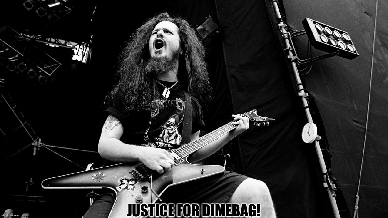 Dimebag Darryl | JUSTICE FOR DIMEBAG! | image tagged in dimebag darryl | made w/ Imgflip meme maker