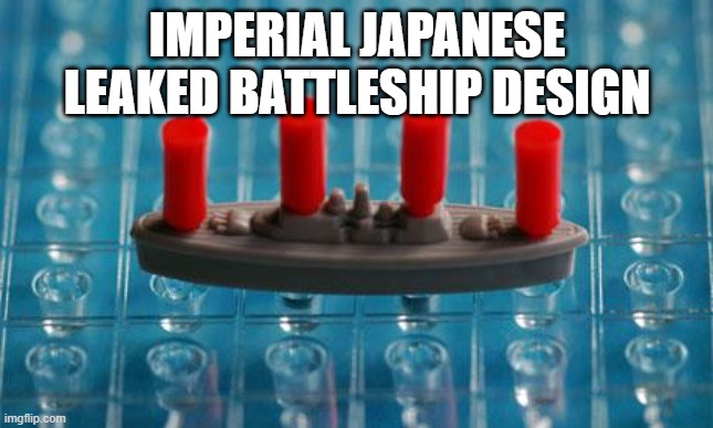 Battleshyp | IMPERIAL JAPANESE LEAKED BATTLESHIP DESIGN | image tagged in battleship | made w/ Imgflip meme maker