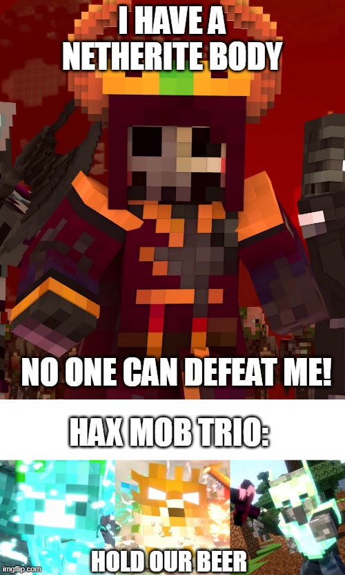 not just netherite, the hax trio can even pierce through/obliterate obsidian | image tagged in annoying villagers,minecraft,rainimator,netherite | made w/ Imgflip meme maker