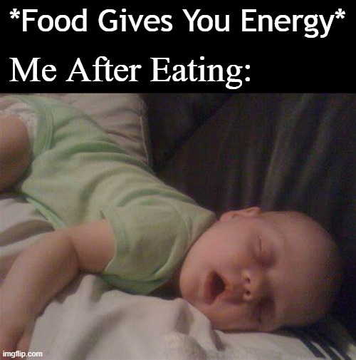 How'd You Sleep? Like a Baby | *Food Gives You Energy*; Me After Eating: | image tagged in sleeping,baby,eating | made w/ Imgflip meme maker