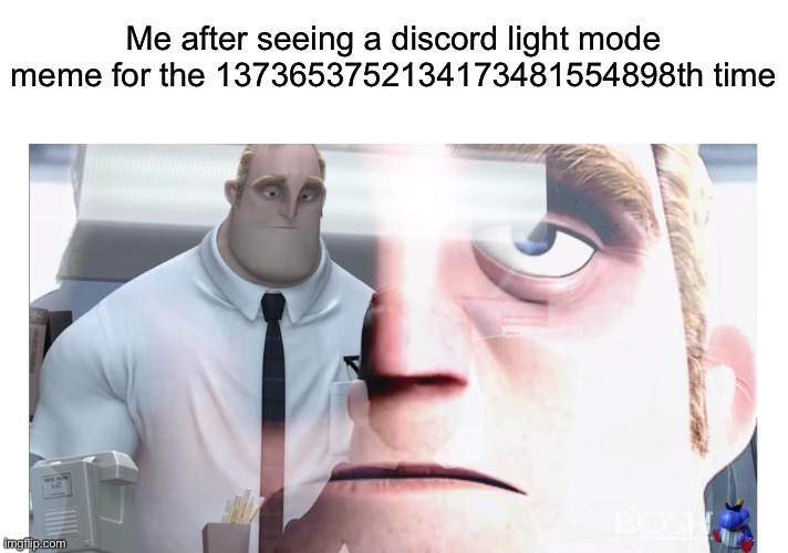 I’m tired of seeing these discord light mode memes | Me after seeing a discord light mode meme for the 1373653752134173481554898th time | image tagged in mr incredible,discord,light mode,dead memes | made w/ Imgflip meme maker