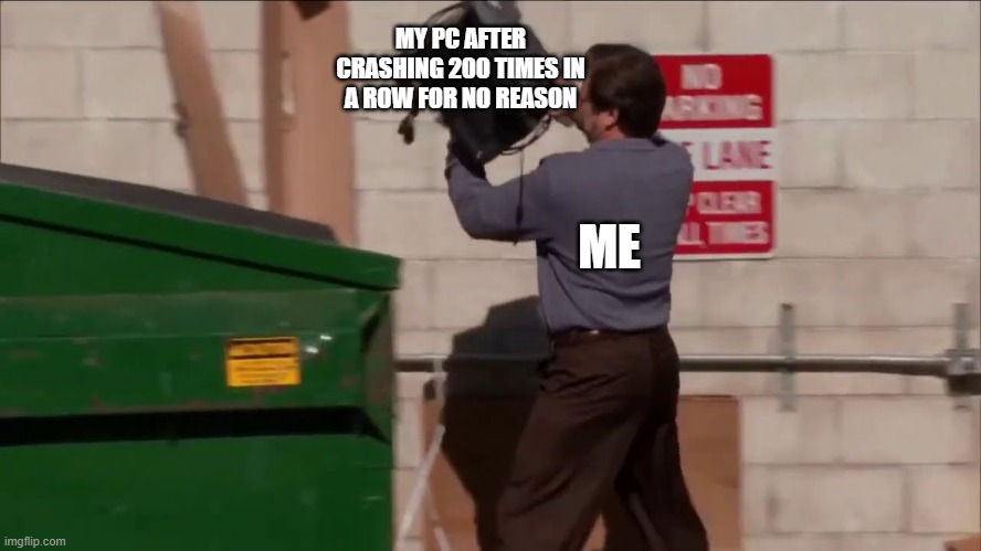 This happens literally every week lmao | MY PC AFTER CRASHING 200 TIMES IN A ROW FOR NO REASON; ME | image tagged in ron swanson throws the computer | made w/ Imgflip meme maker