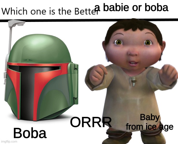 a babie or boba Boba ORRR Baby from ice age | made w/ Imgflip meme maker