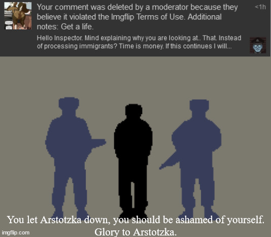 Glory. | You let Arstotzka down, you should be ashamed of yourself.
Glory to Arstotzka. | made w/ Imgflip meme maker