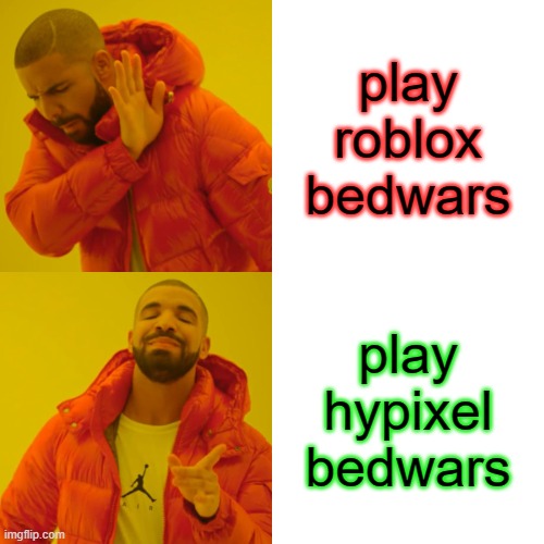 Drake Hotline Bling | play roblox bedwars; play hypixel bedwars | image tagged in memes,drake hotline bling | made w/ Imgflip meme maker
