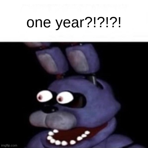 Bonnie Eye Pop | one year?!?!?! | image tagged in bonnie eye pop | made w/ Imgflip meme maker