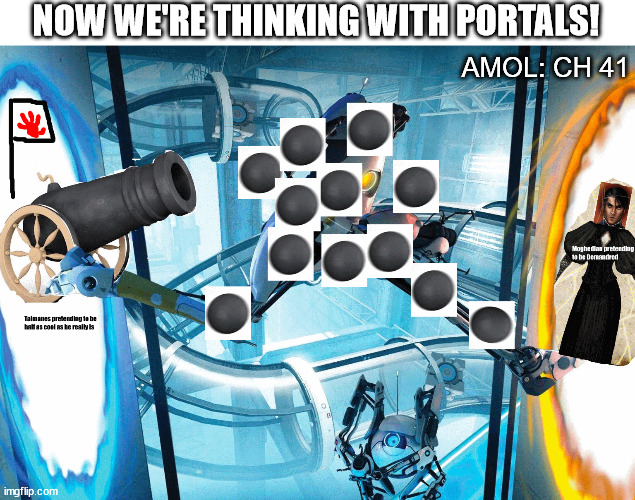 NOW WE'RE THINKING WITH PORTALS! AMOL: CH 41 | image tagged in WetlanderHumor | made w/ Imgflip meme maker
