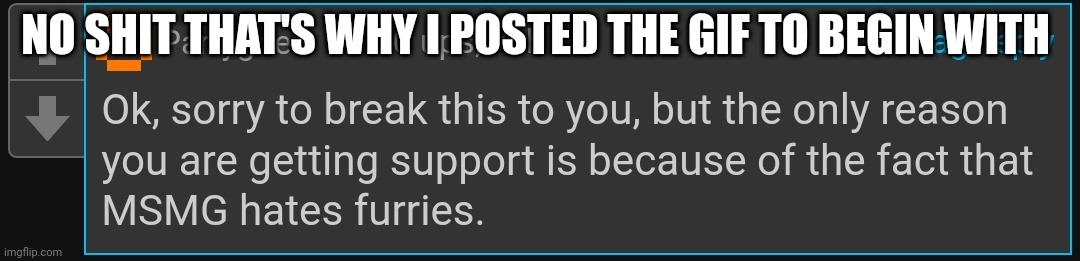 I have a comment ban that's why I'm posting these | NO SHIT THAT'S WHY I POSTED THE GIF TO BEGIN WITH | made w/ Imgflip meme maker