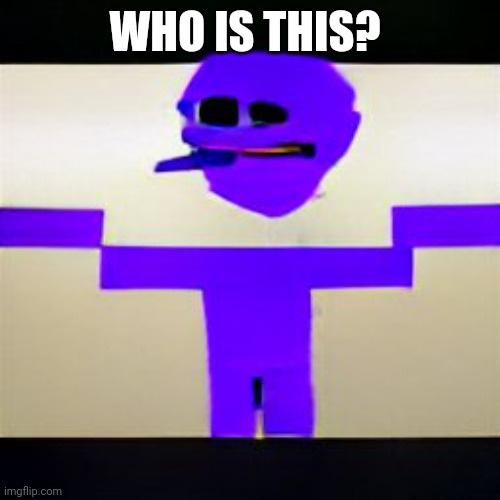 WHO IS THIS? | made w/ Imgflip meme maker