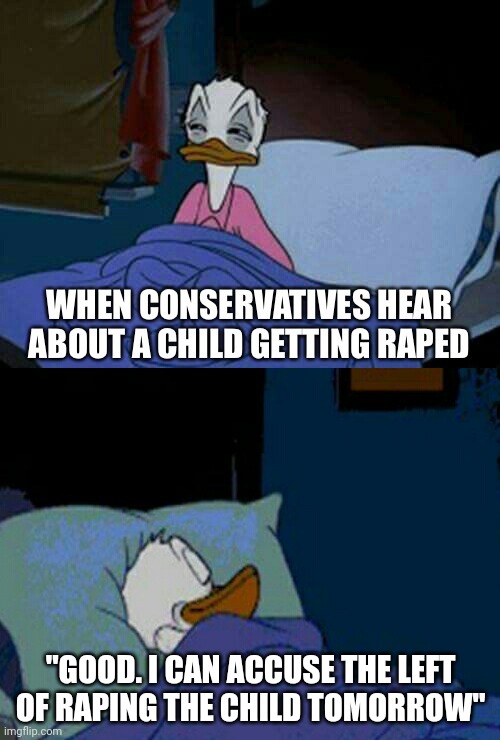 With acknowledgment to Octavia_Melody | "GOOD. I CAN ACCUSE THE LEFT OF RAPING THE CHILD TOMORROW" | image tagged in sleepy donald duck in bed,right wing hypocrisy,disinformation,libel,katie johnson vs donald trump et al | made w/ Imgflip meme maker