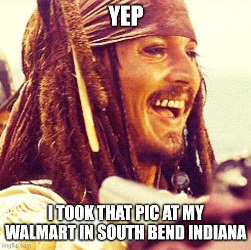 JACK LAUGH | YEP I TOOK THAT PIC AT MY WALMART IN SOUTH BEND INDIANA | image tagged in jack laugh | made w/ Imgflip meme maker