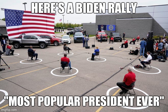 Biden rally | HERE'S A BIDEN RALLY "MOST POPULAR PRESIDENT EVER" | image tagged in biden rally | made w/ Imgflip meme maker