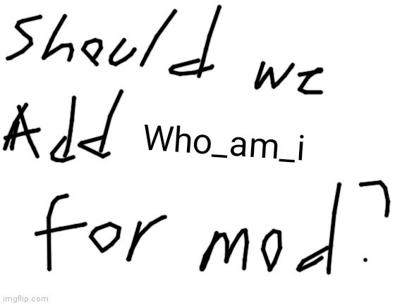 should we? | Who_am_i | image tagged in blank white template | made w/ Imgflip meme maker