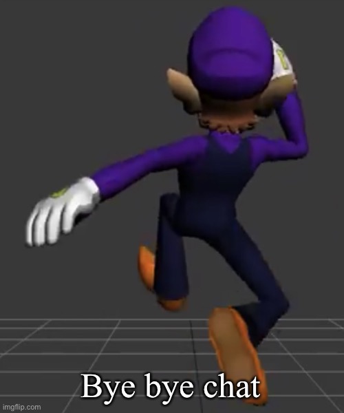 Waluigi Running | Bye bye chat | image tagged in waluigi running | made w/ Imgflip meme maker