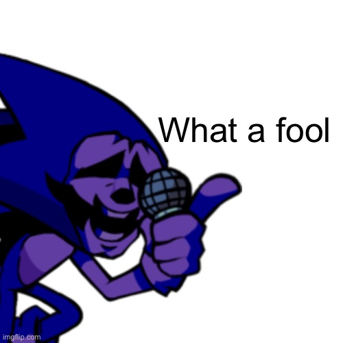 What a fool | made w/ Imgflip meme maker