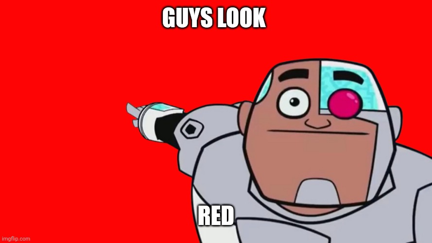 Guys look transparent | GUYS LOOK; RED | image tagged in guys look transparent | made w/ Imgflip meme maker