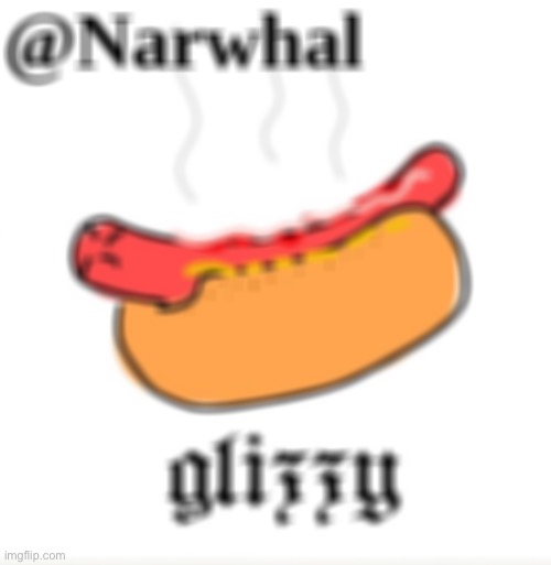 narwhal announcement glizzy temp | image tagged in narwhal announcement glizzy temp | made w/ Imgflip meme maker