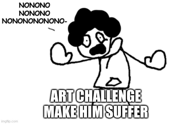 the face of pure regret | ART CHALLENGE
MAKE HIM SUFFER | image tagged in the face of pure regret | made w/ Imgflip meme maker
