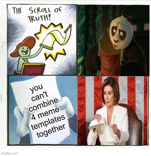 a crossover meme i made | you can't
 combine 4 meme templates together | image tagged in scroll of truth | made w/ Imgflip meme maker