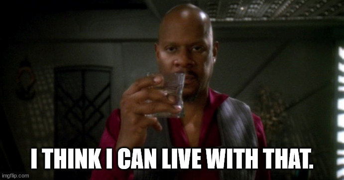 i think can live with that. | I THINK I CAN LIVE WITH THAT. | image tagged in sisko,ds9,star trek,dark,pain,bad idea | made w/ Imgflip meme maker