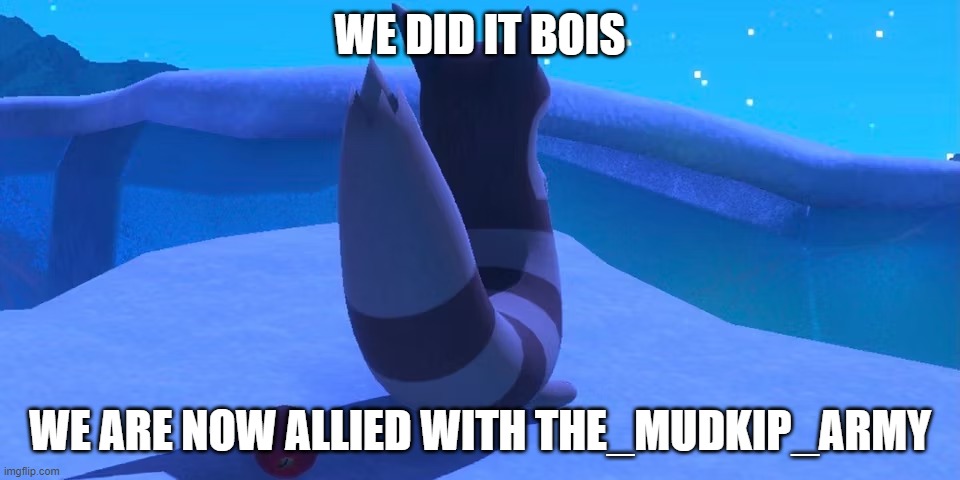 Furret | WE DID IT BOIS; WE ARE NOW ALLIED WITH THE_MUDKIP_ARMY | image tagged in furret | made w/ Imgflip meme maker