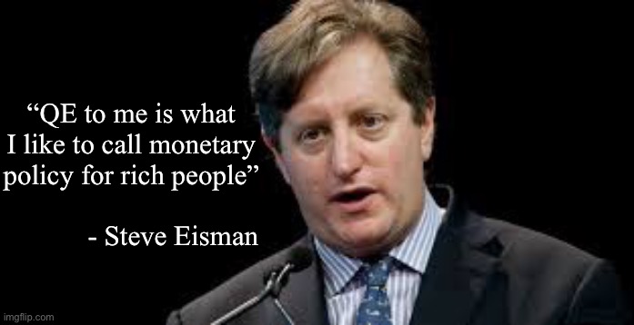 Steve Eisman on QE | “QE to me is what I like to call monetary policy for rich people”; - Steve Eisman | image tagged in stock market | made w/ Imgflip meme maker
