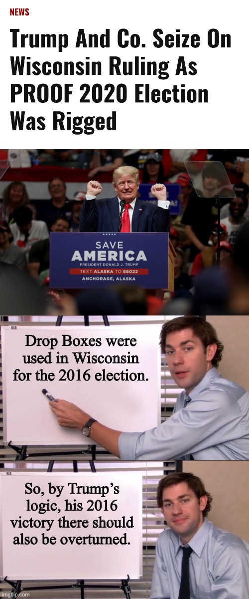 The sword cuts both ways. | Drop Boxes were used in Wisconsin for the 2016 election. So, by Trump’s logic, his 2016 victory there should also be overturned. | image tagged in jim halpert explains,donald trump,wisconsin,election fraud,2020 elections | made w/ Imgflip meme maker
