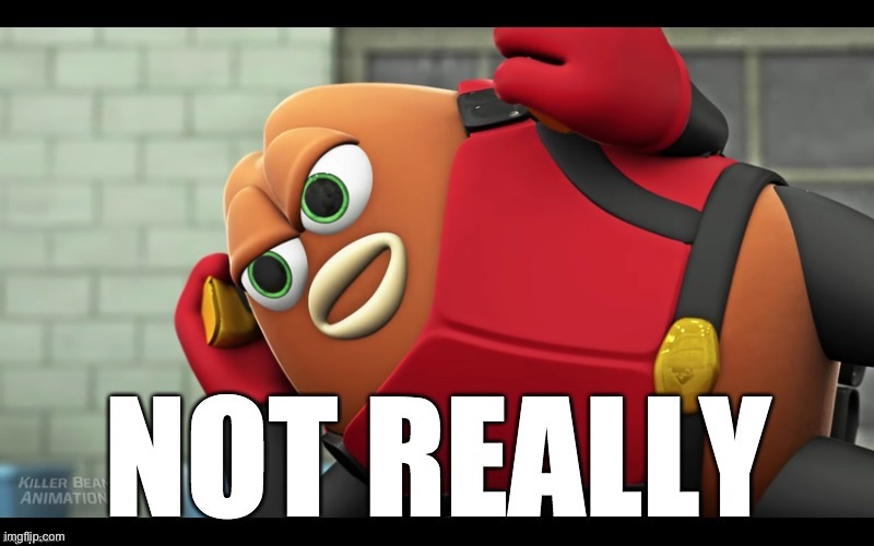 Killer Bean 'not really' meme | image tagged in killer bean 'not really' meme | made w/ Imgflip meme maker
