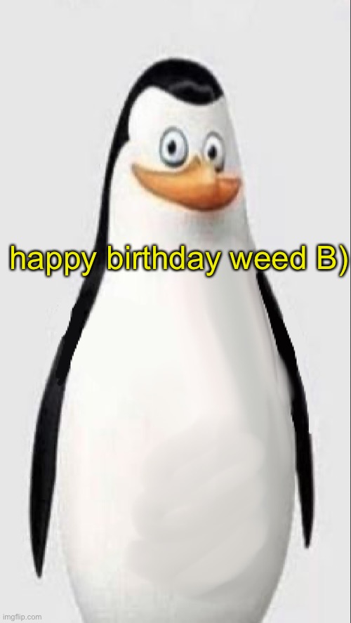 aka plrent | happy birthday weed B) | image tagged in homophobia caption | made w/ Imgflip meme maker