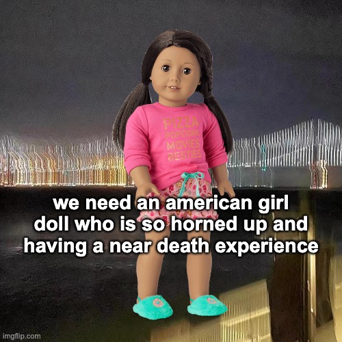 The American Girl Doll Meme Is Peak Shitposting