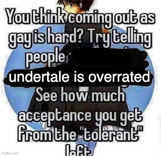 try telling people | undertale is overrated | image tagged in try telling people | made w/ Imgflip meme maker