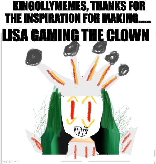 It’s horrible, just like Lisa Gaming | KINGOLLYMEMES, THANKS FOR THE INSPIRATION FOR MAKING……; LISA GAMING THE CLOWN | image tagged in roblox | made w/ Imgflip meme maker