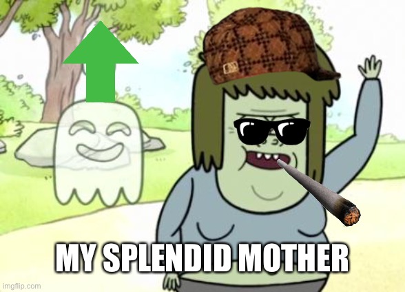 Muscle Man My Mom | MY SPLENDID MOTHER | image tagged in muscle man my mom | made w/ Imgflip meme maker