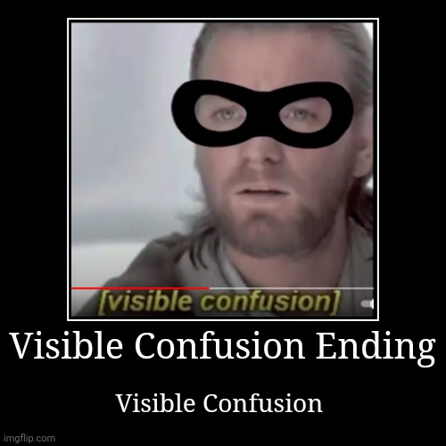 VISABLE CONFUSION | image tagged in visible confusion | made w/ Imgflip demotivational maker